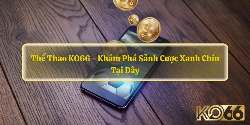 Thể thao Ko66 cung cấp nhiều kèo cược khác nhau