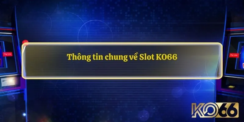 Slot game với hàng trăm chủ đề cùng cơ trúng Jackpot tiền tỷ